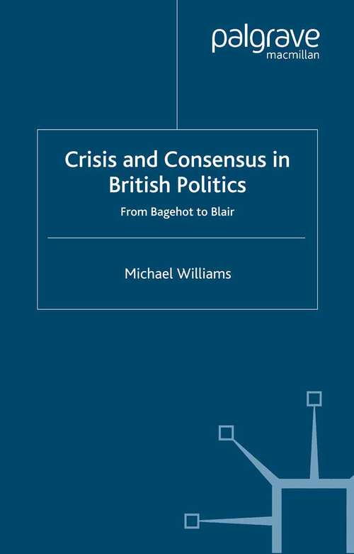 Book cover of Crisis and Consensus in British Politics: From Bagehot to Blair (2000)