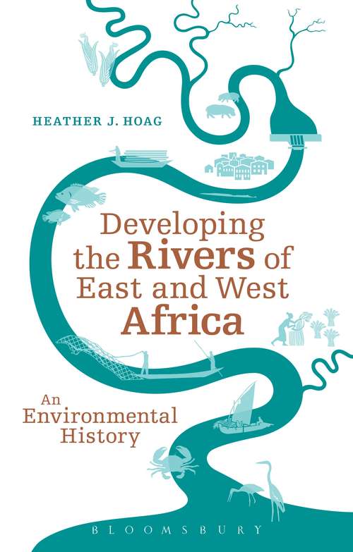 Book cover of Developing the Rivers of East and West Africa: An Environmental History