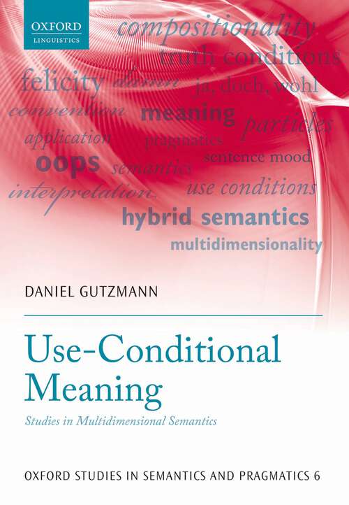 Book cover of Use-Conditional Meaning: Studies in Multidimensional Semantics (Oxford Studies in Semantics and Pragmatics #6)