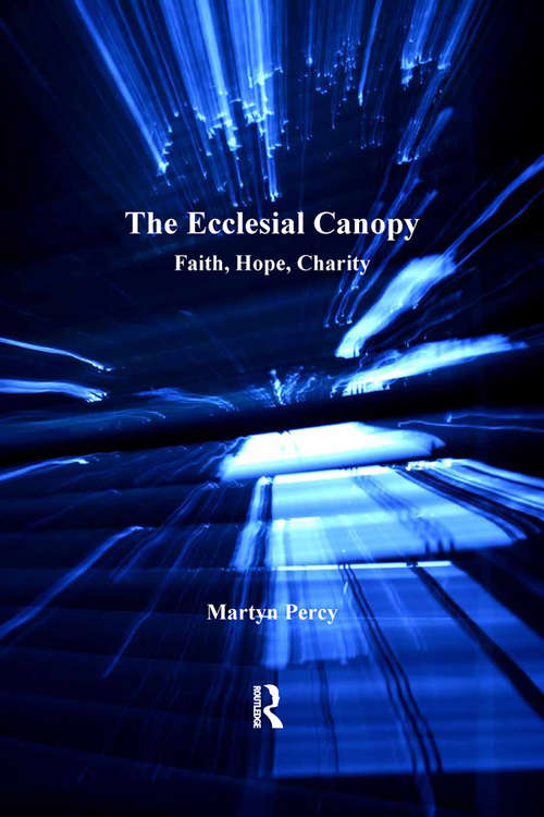 Book cover of The Ecclesial Canopy: Faith, Hope, Charity (Explorations in Practical, Pastoral and Empirical Theology)