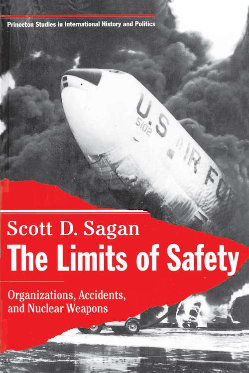 Book cover of The Limits of Safety: Organizations, Accidents, and Nuclear Weapons (Princeton Studies in International History and Politics #177)