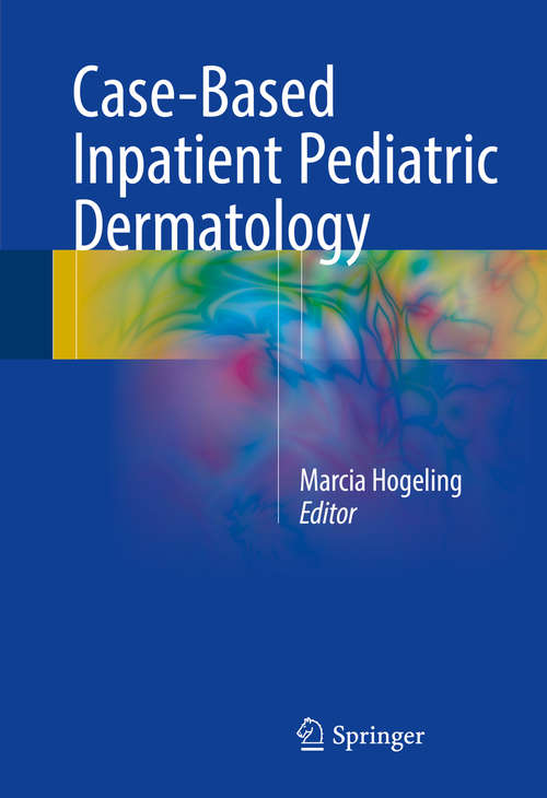 Book cover of Case-Based Inpatient Pediatric Dermatology (1st ed. 2016)