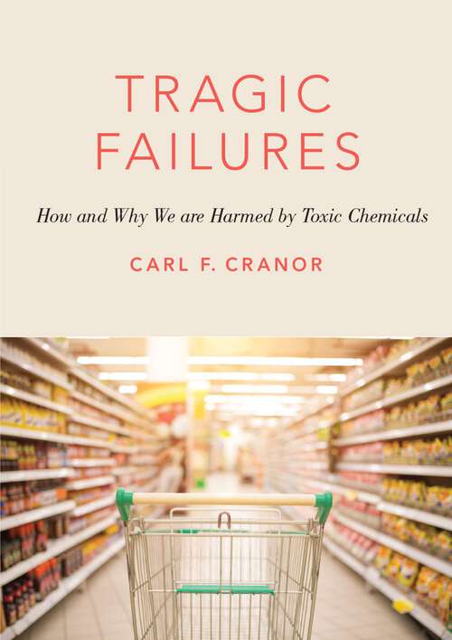 Book cover of Tragic Failures: How and Why We are Harmed by Toxic Chemicals (The Romanell Lectures)