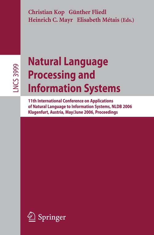 Book cover of Natural Language Processing and Information Systems: 11th International Conference on Applications of Natural Language to Information Systems, NLDB 2006, Klagenfurt, Austria, May 31 - June 2, 2006, Proceedings (2006) (Lecture Notes in Computer Science #3999)