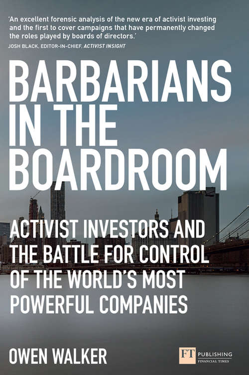 Book cover of Barbarians in the Boardroom: Activist Investors and the battle for control of the world's most powerful companies (Financial Times Series)