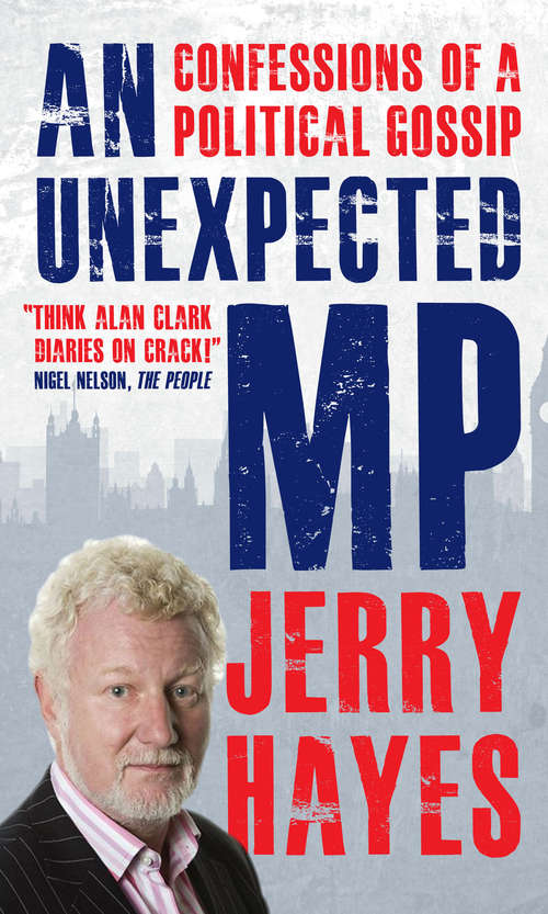 Book cover of An Unexpected MP: Confessions of a Political Gossip