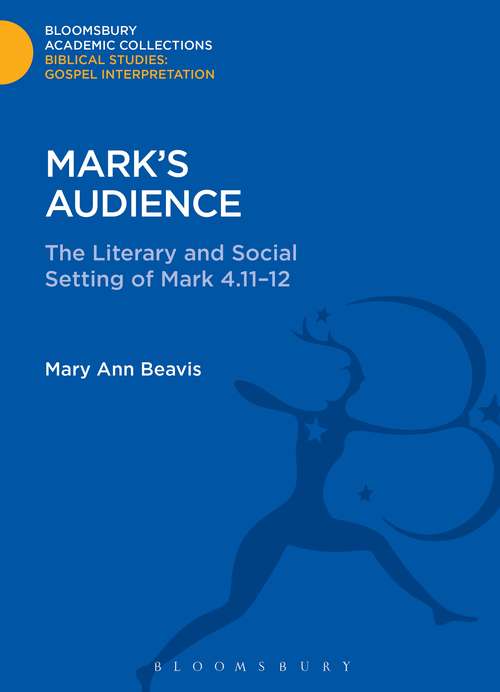 Book cover of Mark's Audience: The Literary and Social Setting of Mark 4.11-12 (Bloomsbury Academic Collections: Biblical Studies)