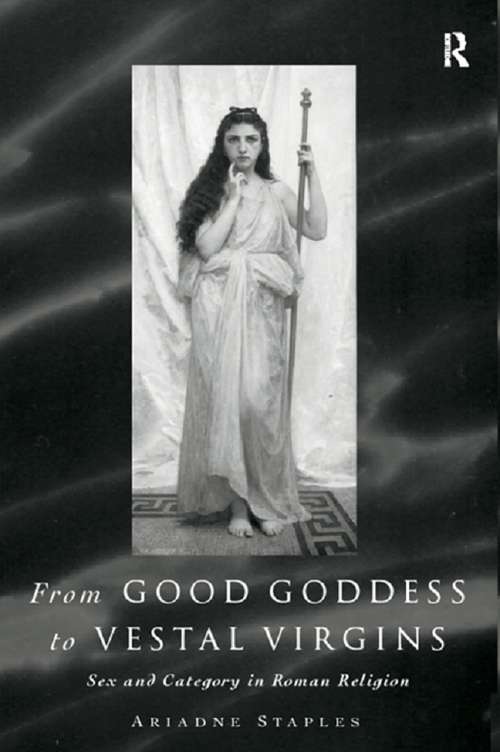 Book cover of From Good Goddess to Vestal Virgins: Sex and Category in Roman Religion