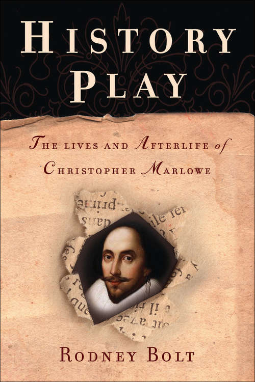 Book cover of History Play: The Lives and Afterlife of Christopher Marlowe