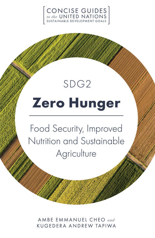 Book cover of SDG2 - Zero Hunger: Food Security, Improved Nutrition and Sustainable Agriculture (Concise Guides to the United Nations Sustainable Development Goals)