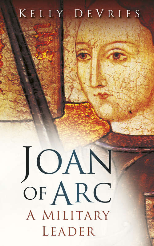 Book cover of Joan of Arc: A Military Leader (History Press Ser.)