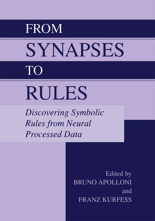 Book cover of From Synapses to Rules: Discovering Symbolic Rules from Neural Processed Data (2002)