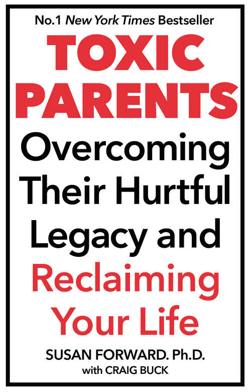 Book cover of Toxic Parents: Overcoming Their Hurtful Legacy And Reclaiming Your Life