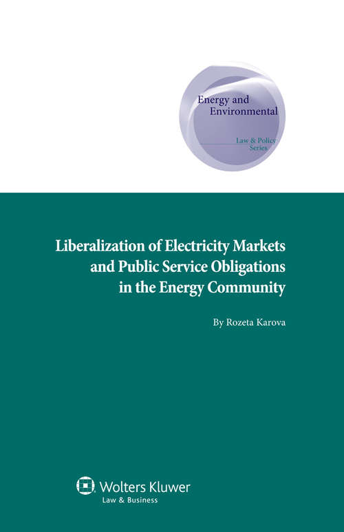 Book cover of Liberalization of Electricity Markets and the Public Service Obligation in the Energy Community (Energy and Environmental Law and Policy Series #21)