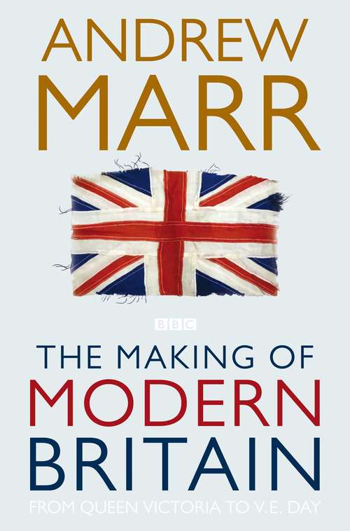 Book cover of The Making of Modern Britain: From Queen Victoria To V. E. Day (2)