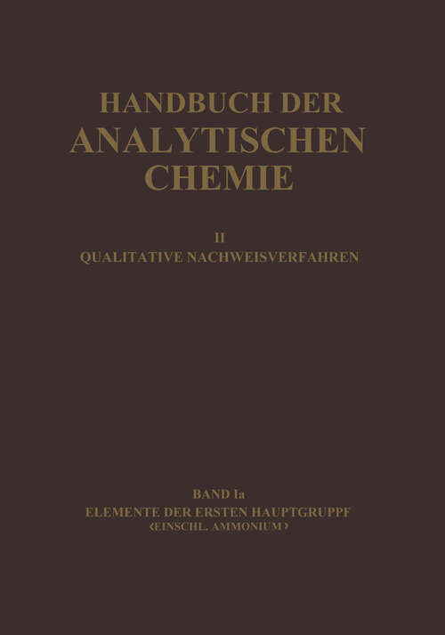 Book cover of Elemente der Ersten Hauptgruppe Einschl. Ammonium: Wasserstoff · Lithium · Natrium · Kalium · Ammonium · Rubidium · Caesium (1944) (Handbuch der analytischen Chemie   Handbook of Analytical Chemistry: 2 / 1 / 1a)