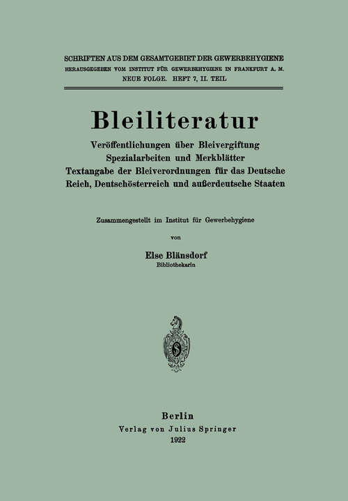 Book cover of Bleiliteratur: Veröffentlichungen über Bleivergiftung Spezialarbeiten und Merkblätter Textangabe der Bleiverordnungen für das Deutsche Reich, Deutschösterreich und außerdeutsche Staaten (1922) (Schriften aus dem Gesamtgebiet der Gewerbehygiene #7)