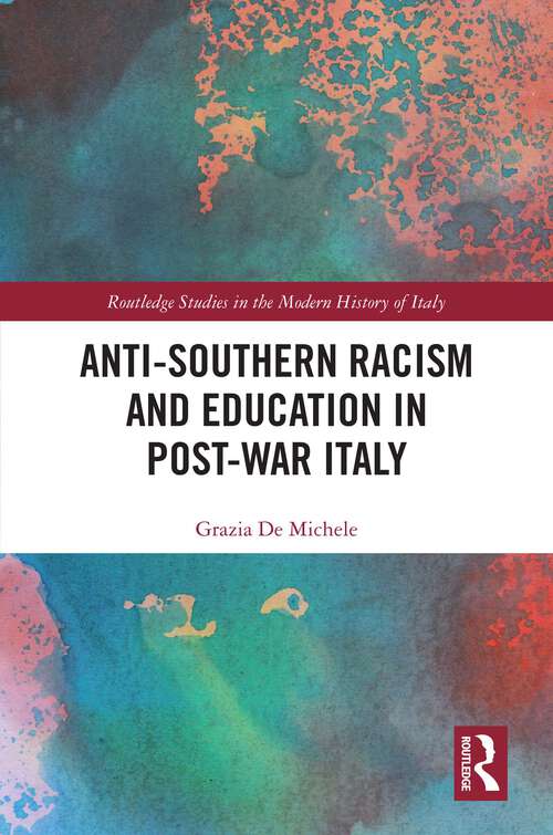 Book cover of Anti-Southern Racism and Education in Post-War Italy (Routledge Studies in the Modern History of Italy)