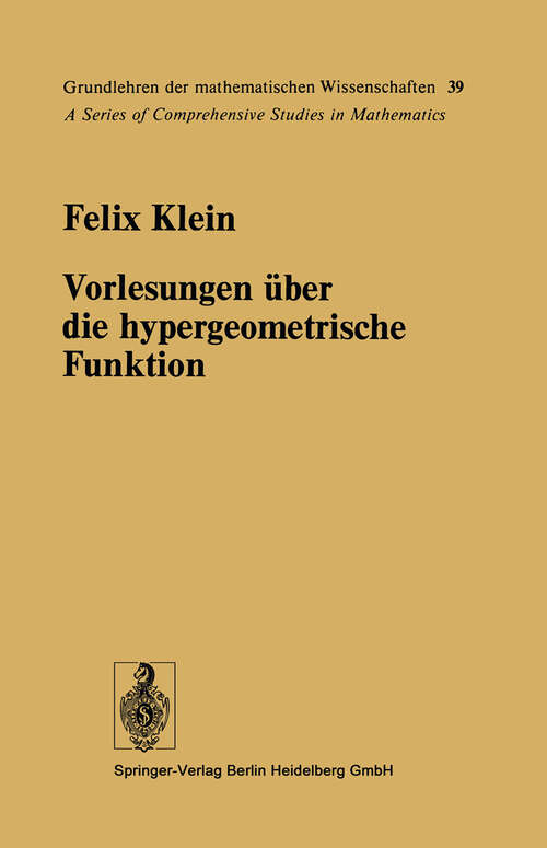 Book cover of Vorlesungen über die hypergeometrische Funktion: Gehalten an der Universität Göttingen im Wintersemester 1893/94 (1933) (Grundlehren der mathematischen Wissenschaften #39)