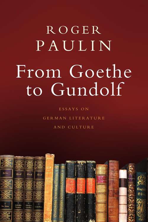 Book cover of From Goethe to Gundolf: Essays on German Literature and Culture