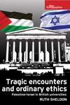 Book cover of Tragic encounters and ordinary ethics: Palestine-Israel in British universities (PDF) (New Ethnographies)