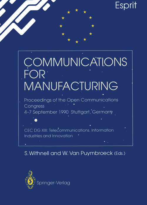 Book cover of Communications for Manufacturing: Proceedings of the Open Congress 4–7 September 1990 Stuttgart, Germany CEC DG XIII: Telecommunications, Information Industries and Innovation (1990)