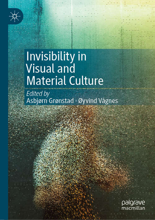 Book cover of Invisibility in Visual and Material Culture (1st ed. 2019)