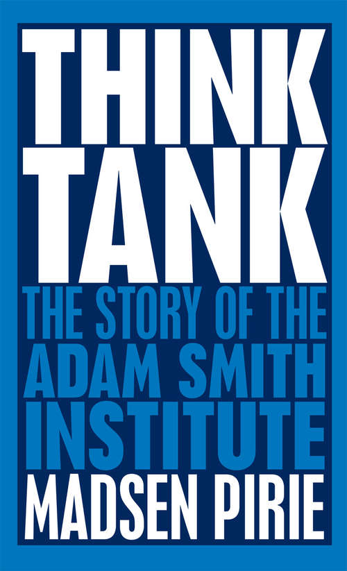 Book cover of Think Tank: The Story of the Adam Smith Institute