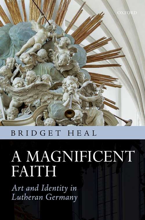 Book cover of A Magnificent Faith: Art and Identity in Lutheran Germany