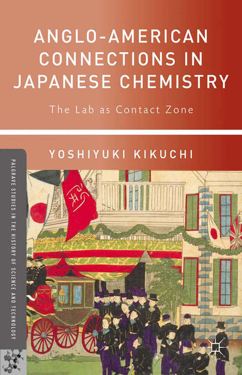 Book cover of Anglo-American Connections in Japanese Chemistry: The Lab as Contact Zone (2013) (Palgrave Studies in the History of Science and Technology)