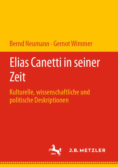 Book cover of Elias Canetti in seiner Zeit: Kulturelle, wissenschaftliche und politische Deskriptionen (1. Aufl. 2020)