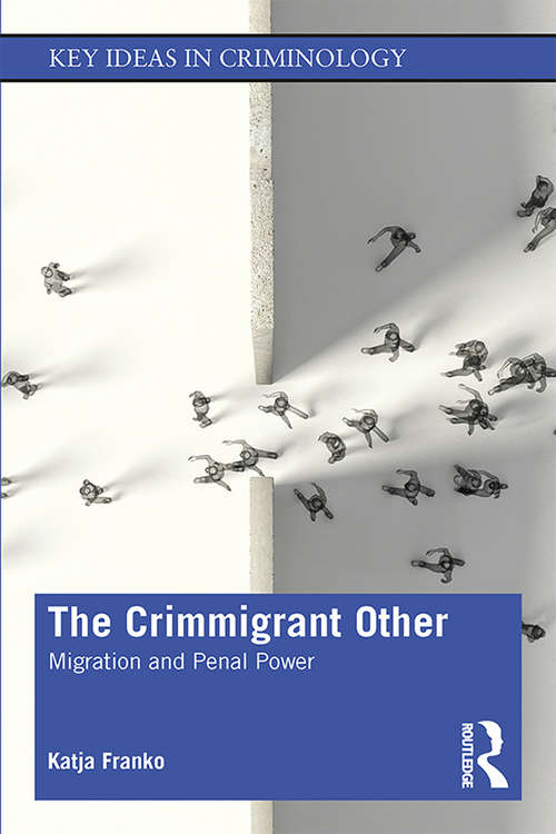 Book cover of The Crimmigrant Other: Migration and Penal Power (Key Ideas in Criminology)