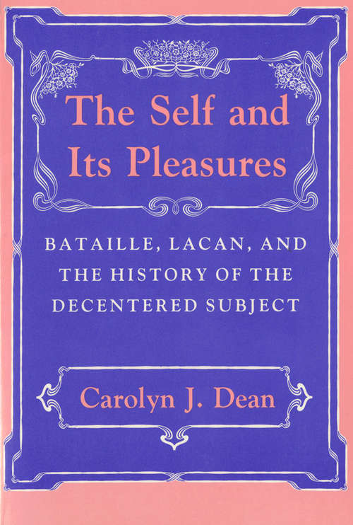 Book cover of The Self and Its Pleasures: Bataille, Lacan, and the History of the Decentered Subject