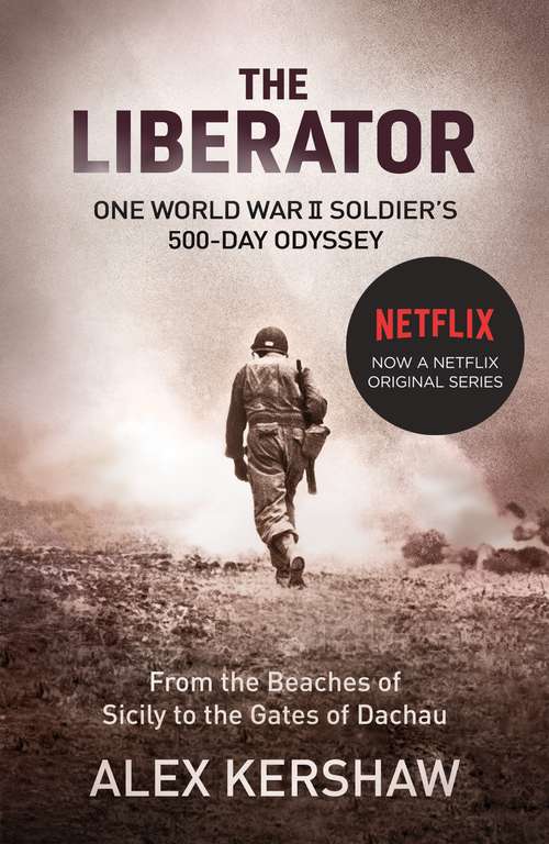 Book cover of The Liberator: One World War II Soldier's 500-Day Odyssey From the Beaches of Sicily to the Gates of Dachau