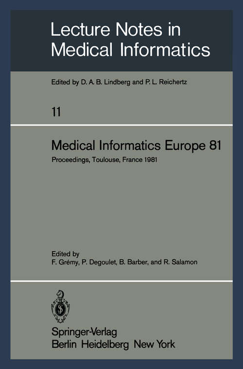 Book cover of Medical Informatics Europe 81: Third Congress of the European Federation of Medical Informatics Proceedings, Toulouse, France March 9–13, 1981 (1981) (Lecture Notes in Medical Informatics #11)