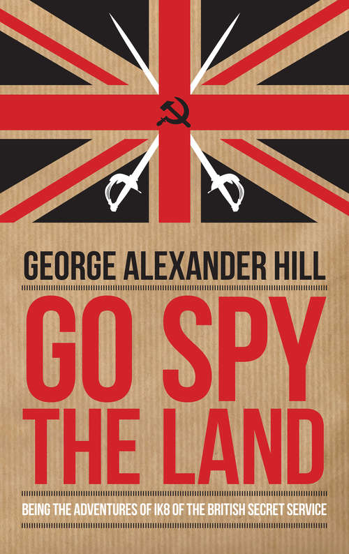 Book cover of Go Spy the Land: Being the Adventures of IK8 of the British Secret Service (Dialogue Espionage Classics Ser.)