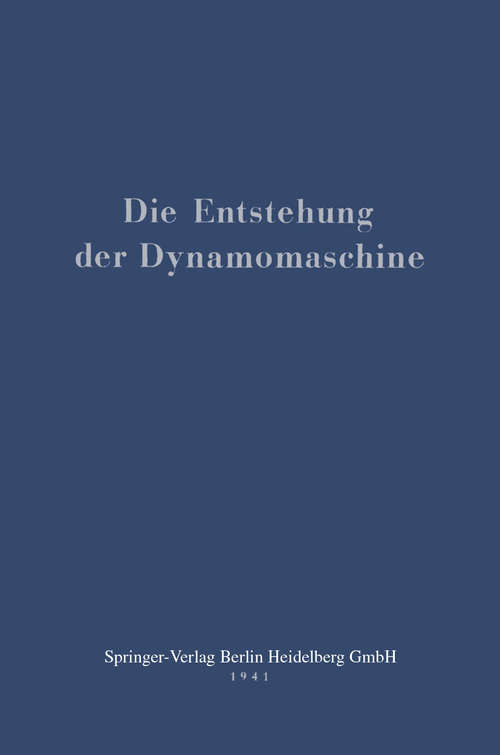 Book cover of Die Entstehung der Dynamomaschine (1. Aufl. 1941)