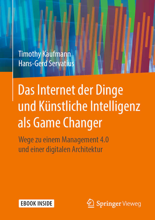 Book cover of Das Internet der Dinge und Künstliche Intelligenz als Game Changer: Wege zu einem Management 4.0 und einer digitalen Architektur (1. Aufl. 2020)