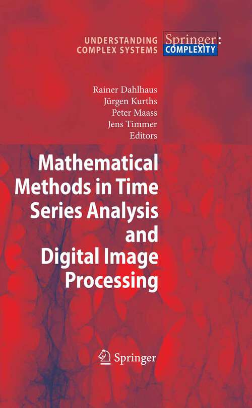 Book cover of Mathematical Methods in Time Series Analysis and Digital Image Processing (2008) (Understanding Complex Systems)