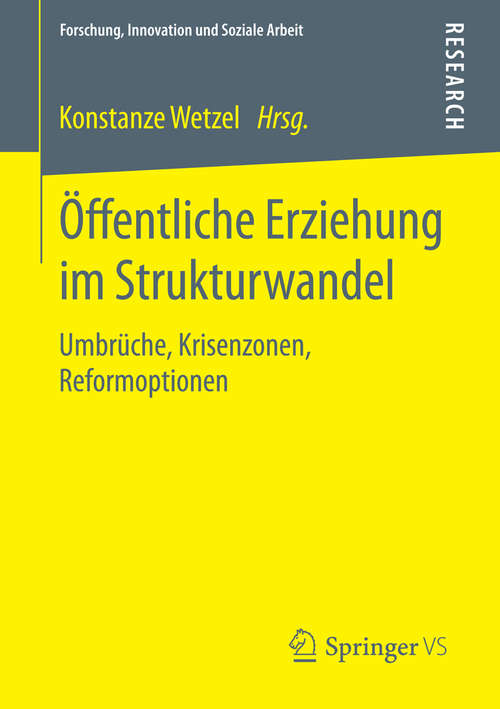 Book cover of Öffentliche Erziehung im Strukturwandel: Umbrüche, Krisenzonen, Reformoptionen (2015) (Forschung, Innovation und Soziale Arbeit)