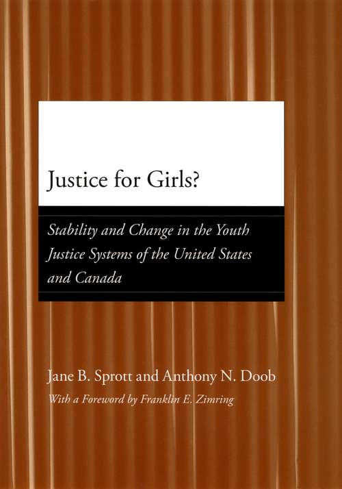 Book cover of Justice for Girls?: Stability and Change in the Youth Justice Systems of the United States and Canada (Adolescent Development and Legal Policy)