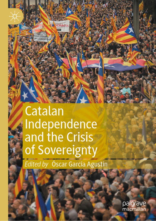 Book cover of Catalan Independence and the Crisis of Sovereignty (1st ed. 2021)