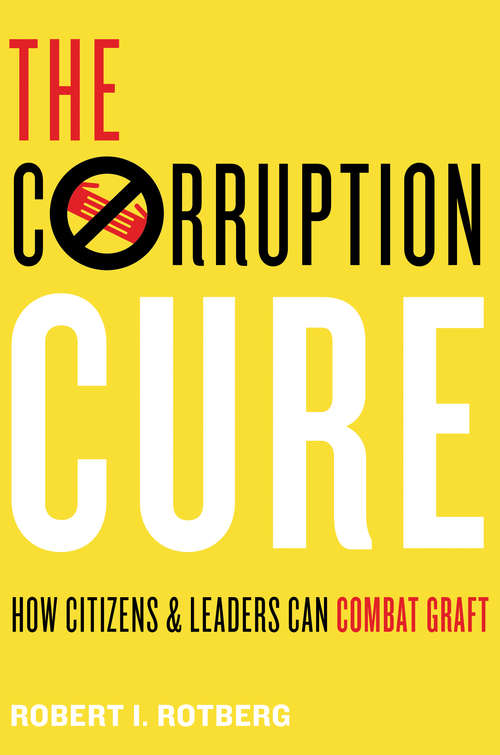 Book cover of The Corruption Cure: How Citizens and Leaders Can Combat Graft