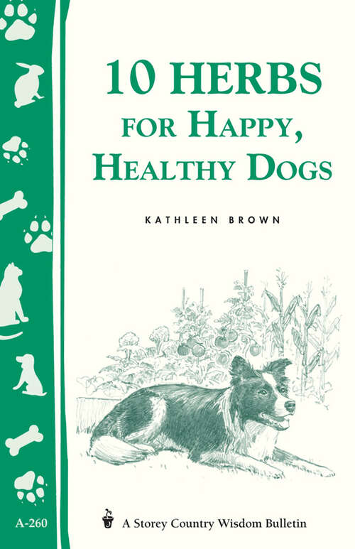 Book cover of 10 Herbs for Happy, Healthy Dogs: Storey's Country Wisdom Bulletin A-260 (Storey Country Wisdom Bulletin)
