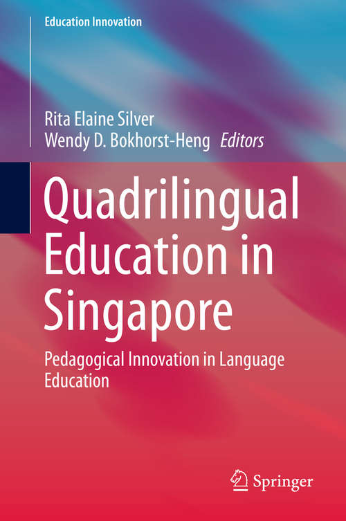 Book cover of Quadrilingual Education in Singapore: Pedagogical Innovation in Language Education (1st ed. 2016) (Education Innovation Series)