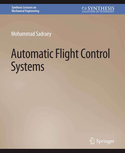 Book cover of Automatic Flight Control Systems (Synthesis Lectures on Mechanical Engineering)