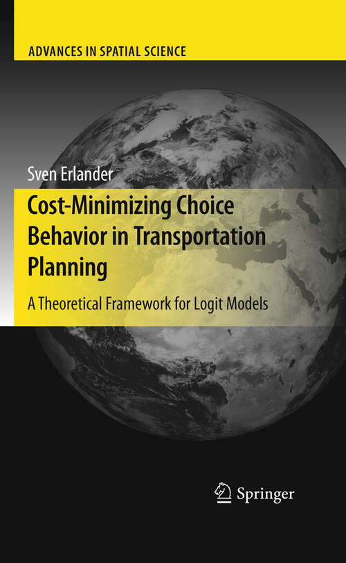 Book cover of Cost-Minimizing Choice Behavior in Transportation Planning: A Theoretical Framework for Logit Models (2010) (Advances in Spatial Science)