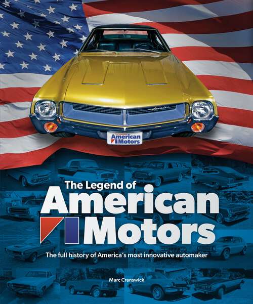 Book cover of The Legend of American Motors: The full history of America's most innovative automaker