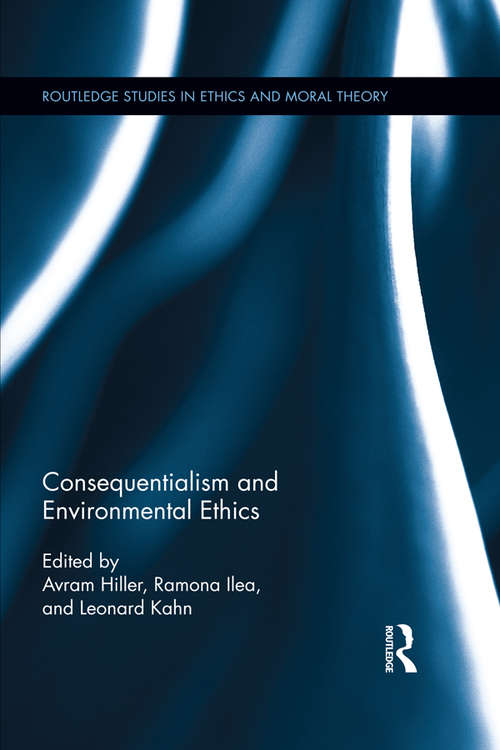 Book cover of Consequentialism and Environmental Ethics (Routledge Studies in Ethics and Moral Theory)