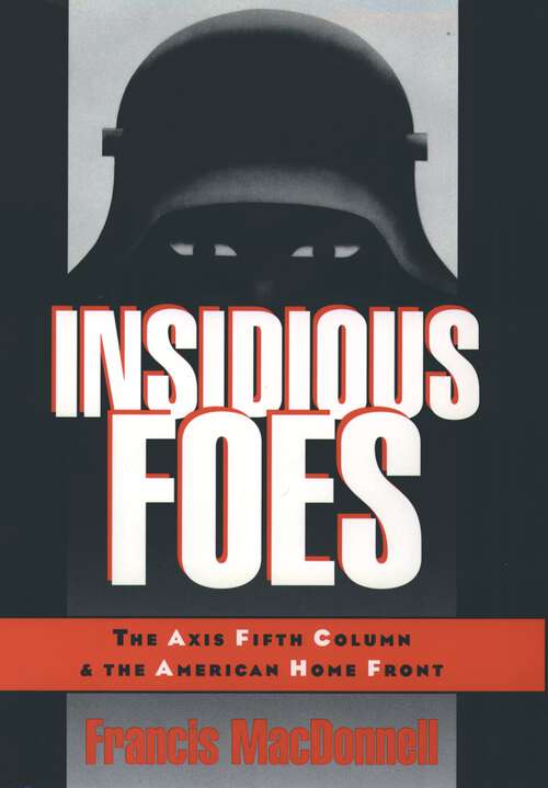 Book cover of Insidious Foes: The Axis Fifth Column and the American Home Front
